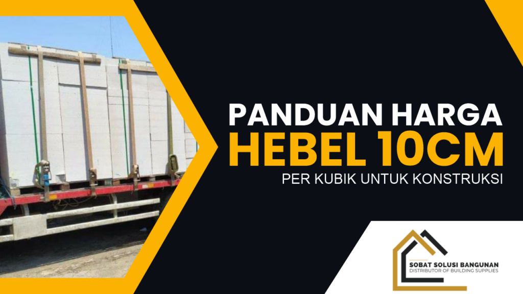 Panduan Harga Hebel 10cm Per Kubik untuk Konstruksi