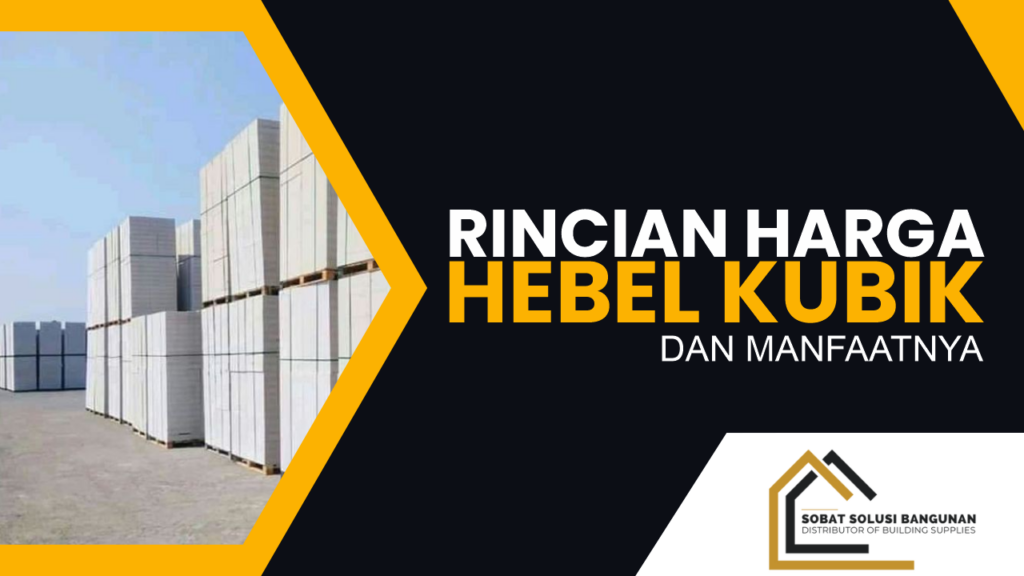 Rincian Harga Hebel Kubik dan Manfaatnya